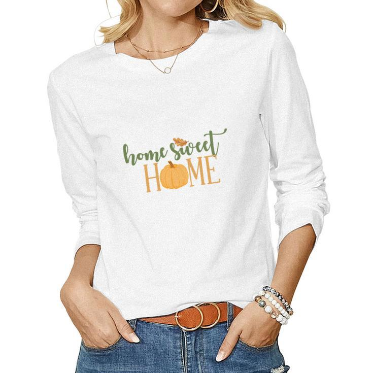 Funny Fall Home Sweet Home Thanksgiving Women Graphic Long Sleeve T-shirt