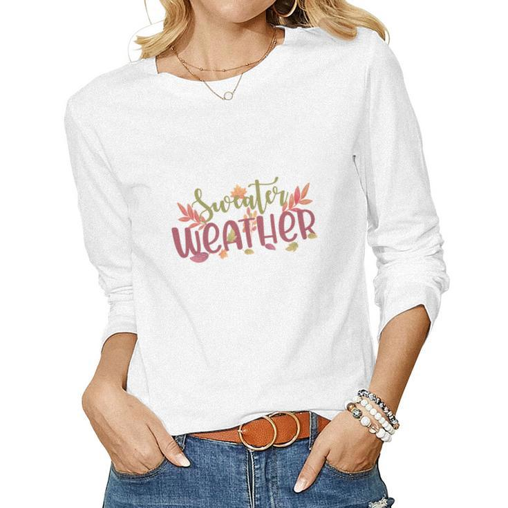 Funny Fall Sweater Weather Thanksgiving Women Graphic Long Sleeve T-shirt