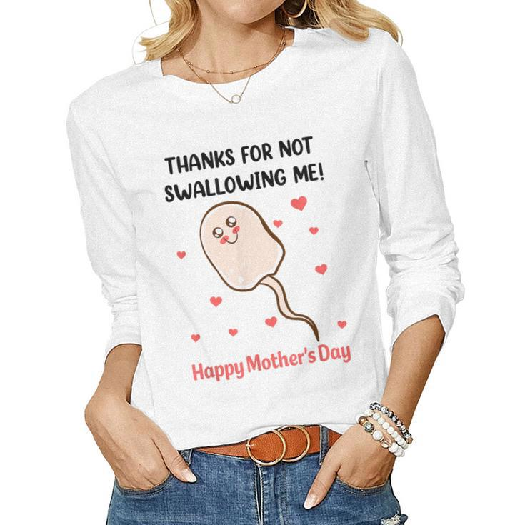 Funny Mothers Day Thanks For Not Swallowing Me  Women Graphic Long Sleeve T-shirt