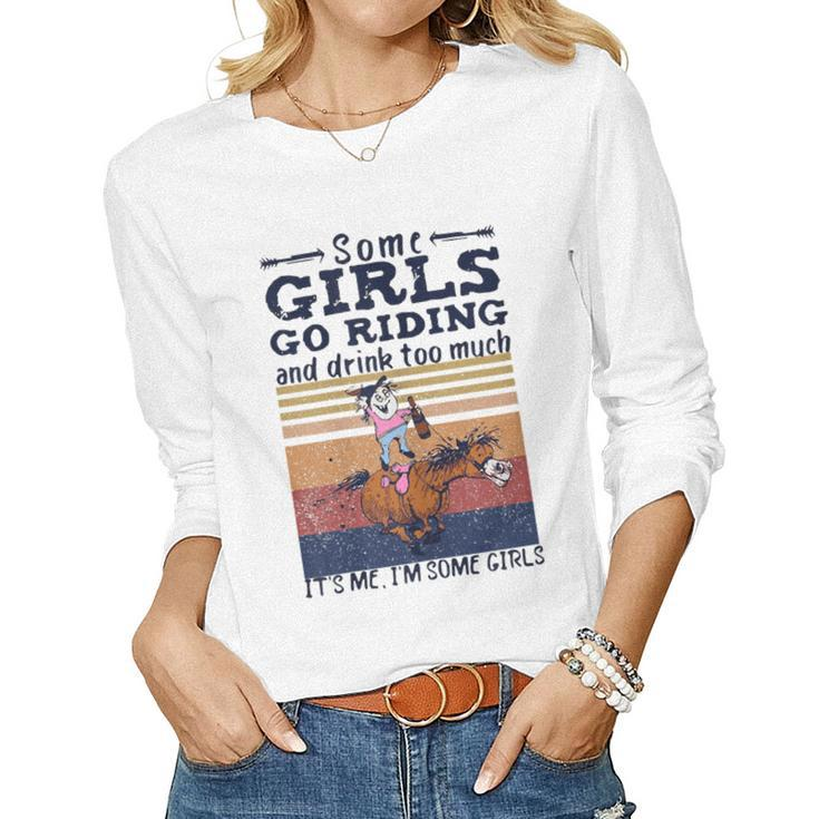 Some Girl Go Riding And Drink Too Much Horse Lover Women Long Sleeve T-shirt