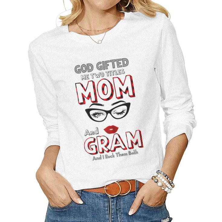 God ed Me Two Titles Mom And Gram And I Rock Them Both Women Long Sleeve T-shirt