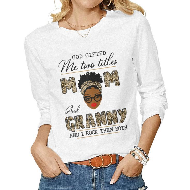 God ed Me Two Titles Mom And Granny Women Long Sleeve T-shirt