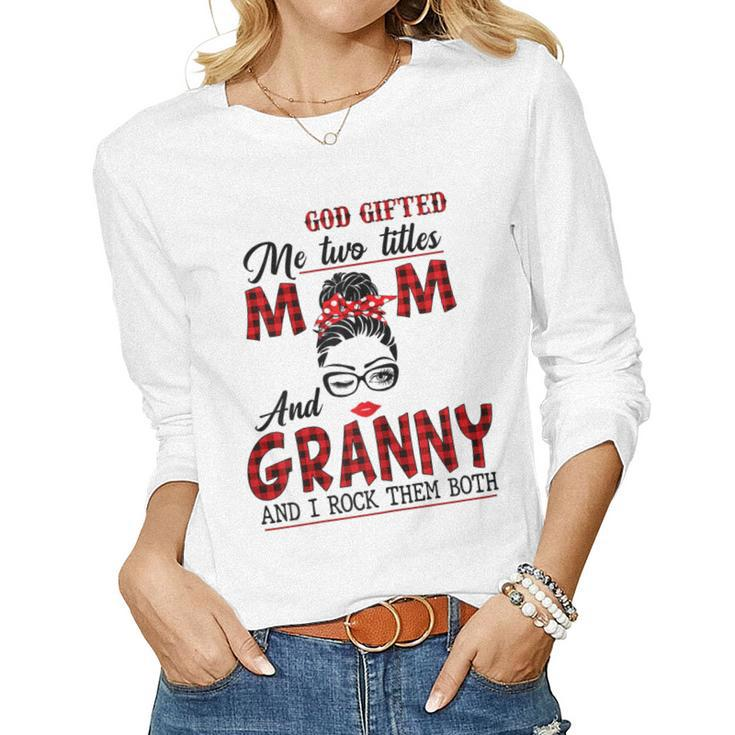 God ed Me Two Titles Mom And Granny And I Rock Them Both Women Long Sleeve T-shirt