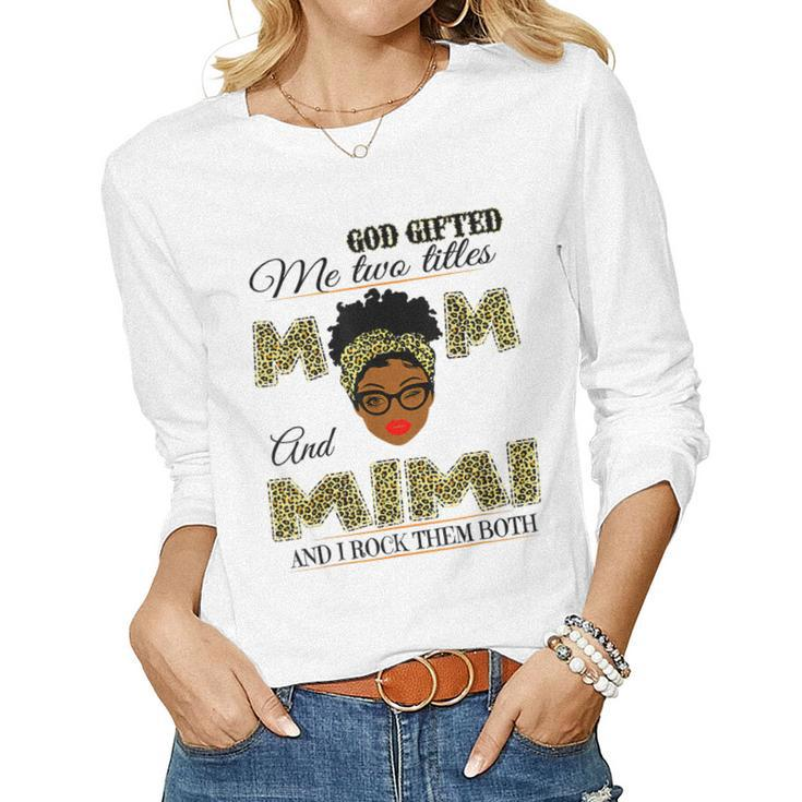 God ed Me Two Titles Mom And Mimi And I Rock Them Both Women Long Sleeve T-shirt
