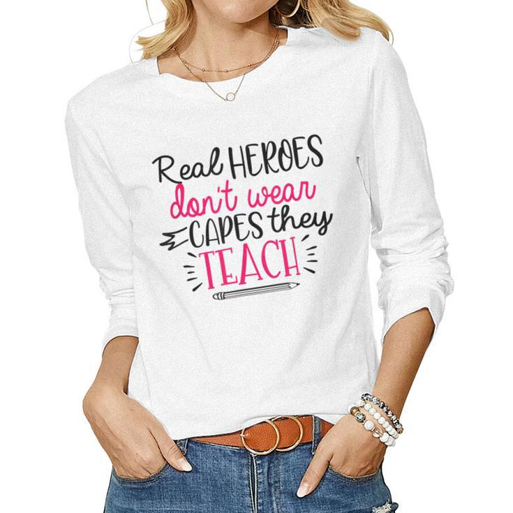 Heroes Dont Wear Capes They Teach Teacher Teaching Job Women Long Sleeve T-shirt