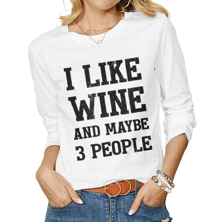 I Like Wine And Maybe 3 People  Sommelier Wine Lover Women Graphic Long Sleeve T-shirt