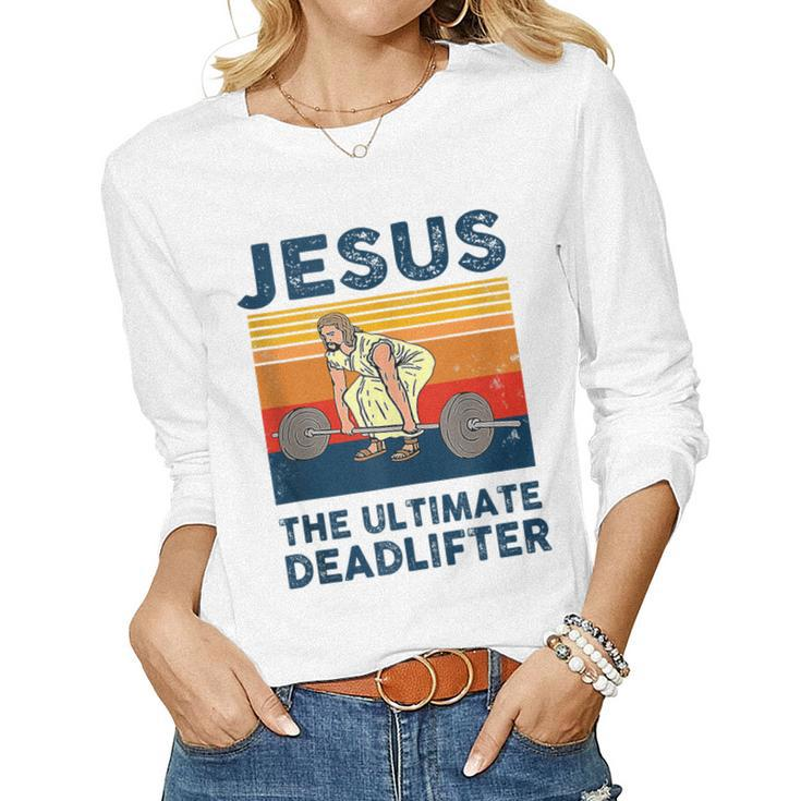 Jesus The Ultimate Deadlifter Gym Bodybuliding Fitness Women Long Sleeve T-shirt