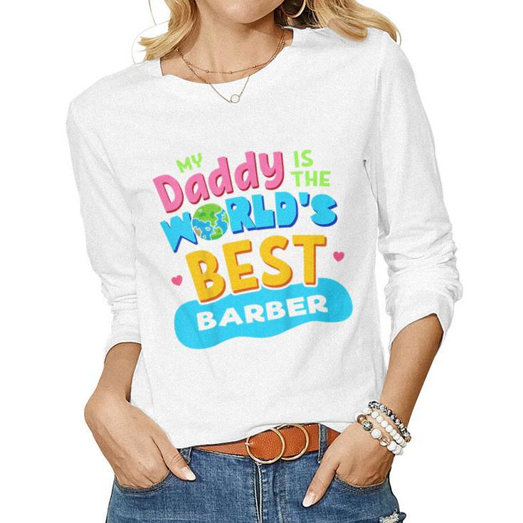 Kids My Best Daddy Dad Barber Proud Daughter Son Kid T Women Long Sleeve T-shirt