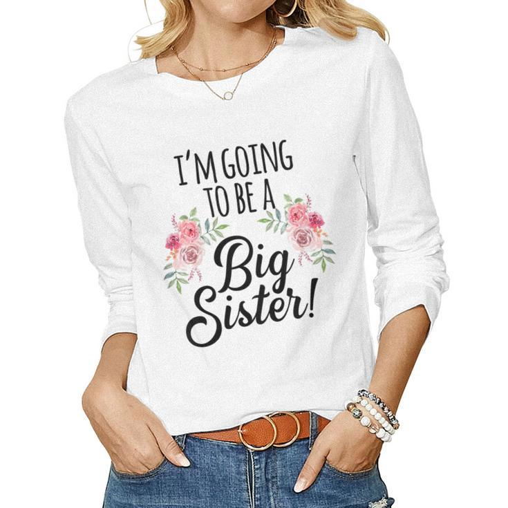 Kids Im Going To Be A Big Sis Floral Promoted To Big Sister Women Long Sleeve T-shirt