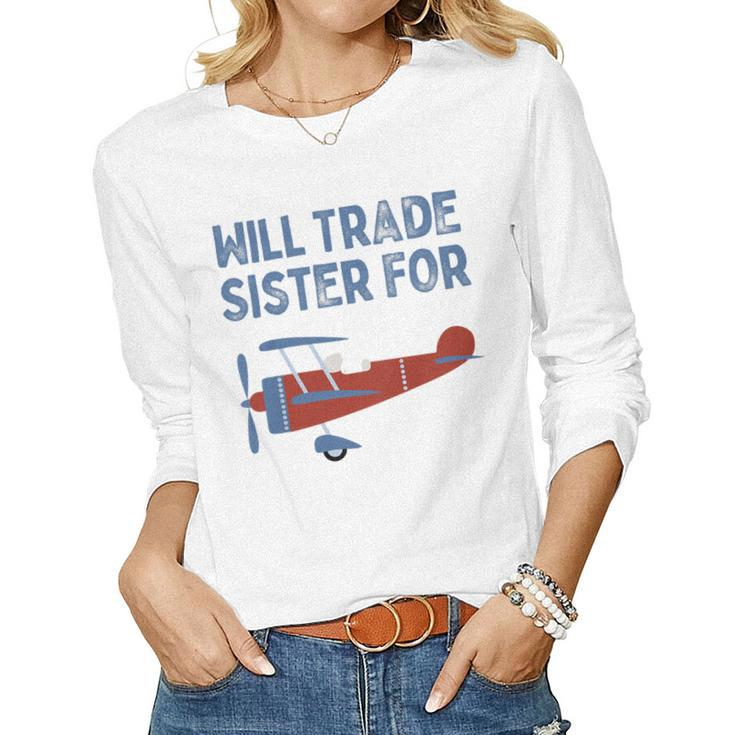 Kids Will Trade Sister For Airplane Kids Airplane Women Long Sleeve T-shirt