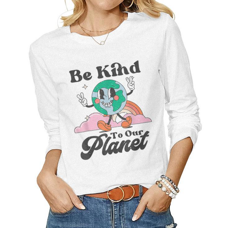 Be Kind To Our Planet Retro Cute Earth Day Save Your Earth Women Long Sleeve T-shirt