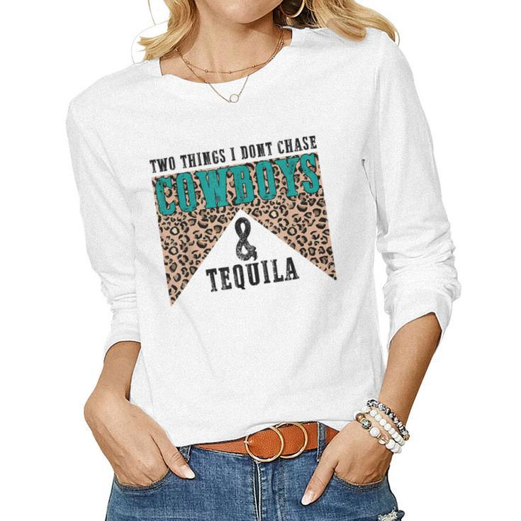 Leopard Two Things I Dont Chase Cowboys And Tequila Cowgirl Women Long Sleeve T-shirt