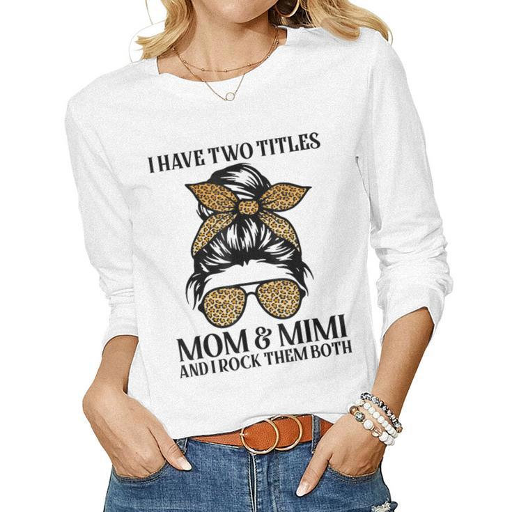 Leopard I Have Two Titles Mom & Mimi Mommy Women Long Sleeve T-shirt