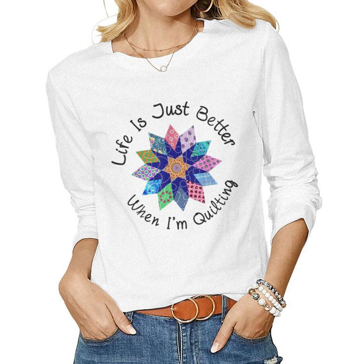 Life Is Just Better When Im Quilting Fabric Flower Women Long Sleeve T-shirt