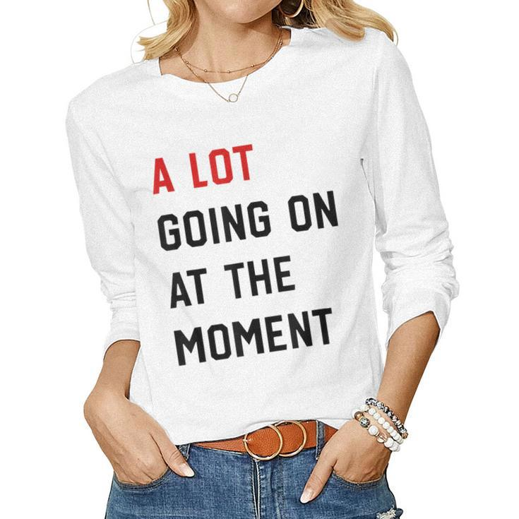 A Lot Going On At The Moment Sarcastic Womens Mens Women Long Sleeve T-shirt