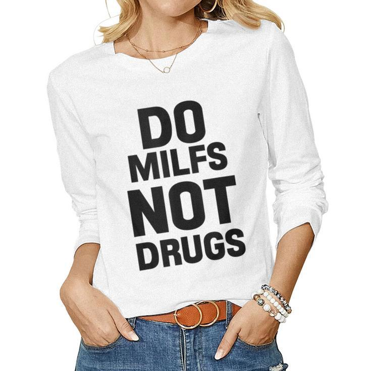 Do Milfs Not Drugs Love Milf Hot Moms Women Long Sleeve T-shirt