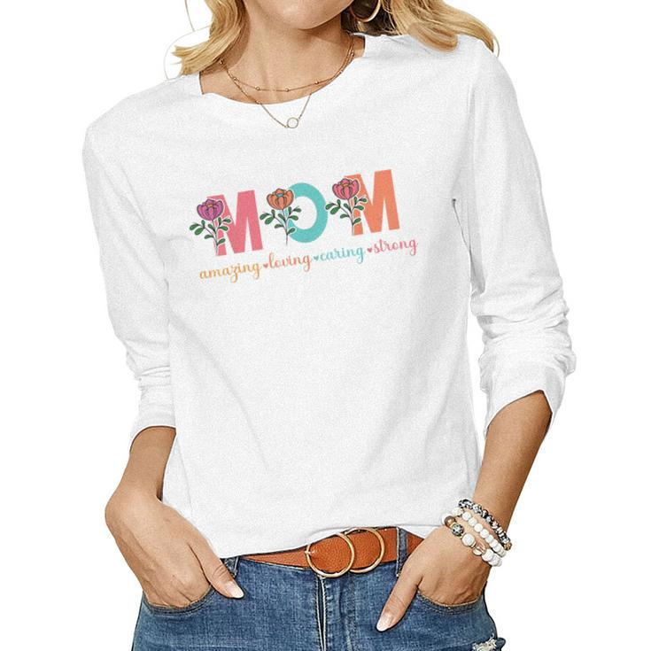 Mom Amazing Loving Caring Strong Flower Women Women Long Sleeve T-shirt