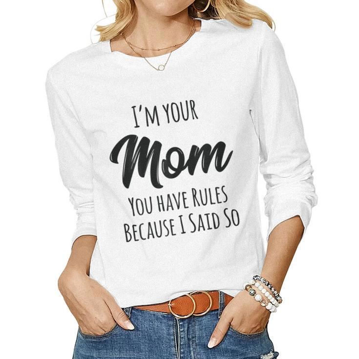 Mom You Have Rules Because I Said Women Long Sleeve T-shirt