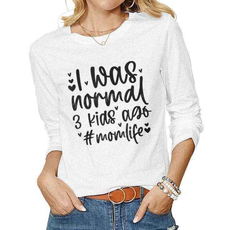 I Was Normal 3 Kids Mom Life Birthday For Mom Women Long Sleeve T-shirt