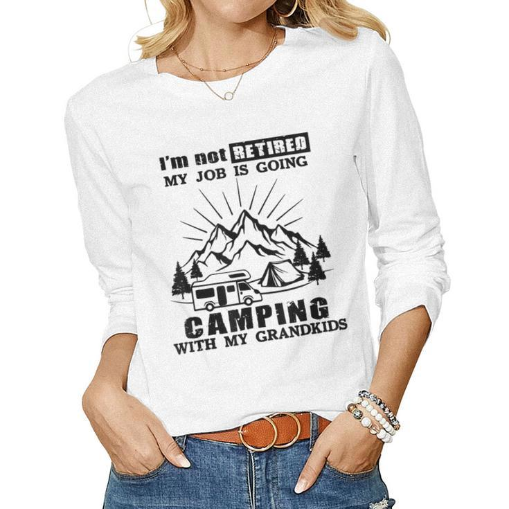 Im Not Retired My Job Is Going Camping With My Grandkids Women Long Sleeve T-shirt