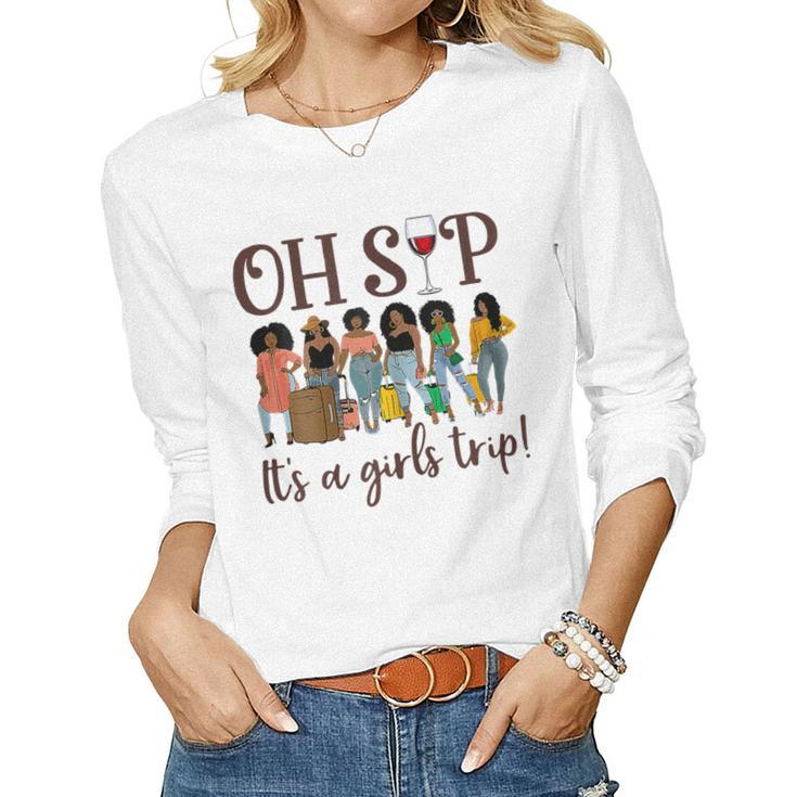 Womens Oh Sip Its A Girls Trip Fun Wine Party Black Women Queen Women Long Sleeve T-shirt