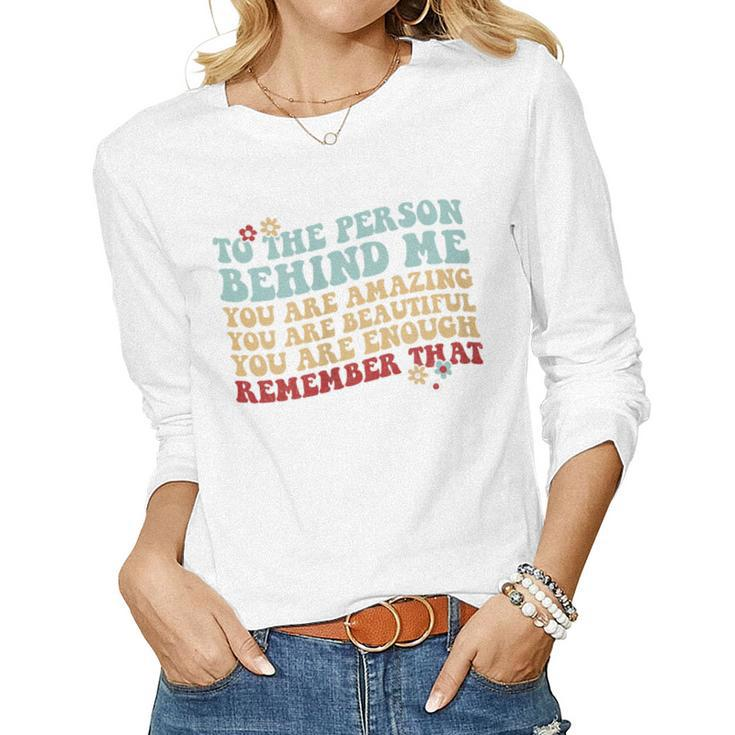 Womens To The Person Behind Me You Are Amazing Beautiful Enough Women Long Sleeve T-shirt