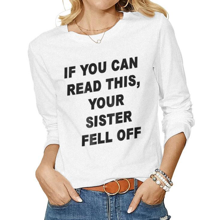 If You Can Read This Your Sister Fell Off Women Long Sleeve T-shirt