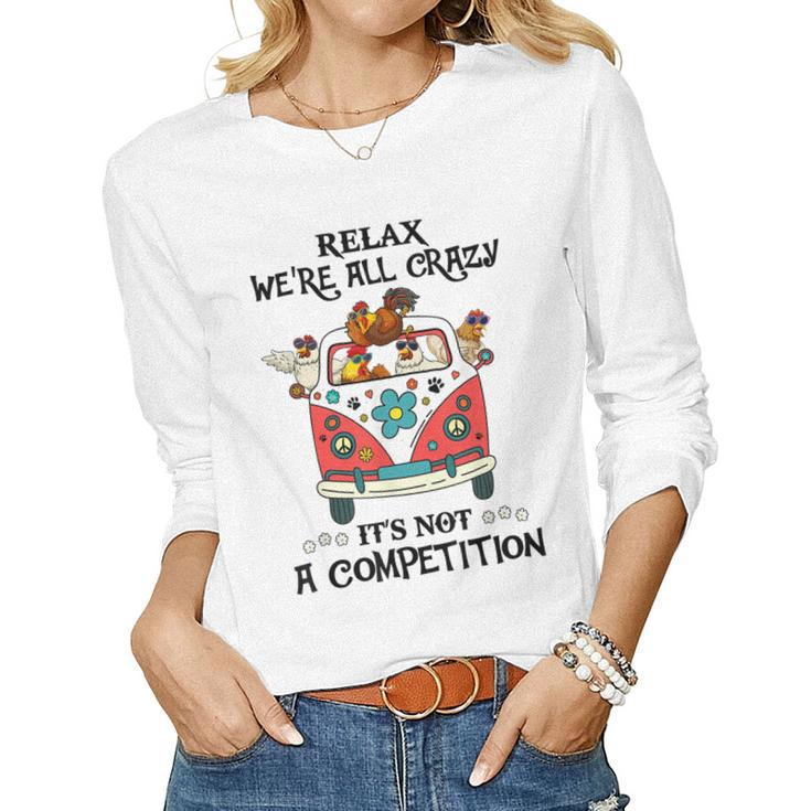 Relax Were All Crazy Its Not A Competition Chicken Hippie Women Long Sleeve T-shirt