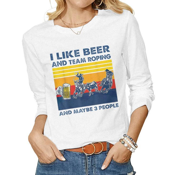Retro I Like Beer And Team Roping And Maybe 3 People T Women Graphic Long Sleeve T-shirt