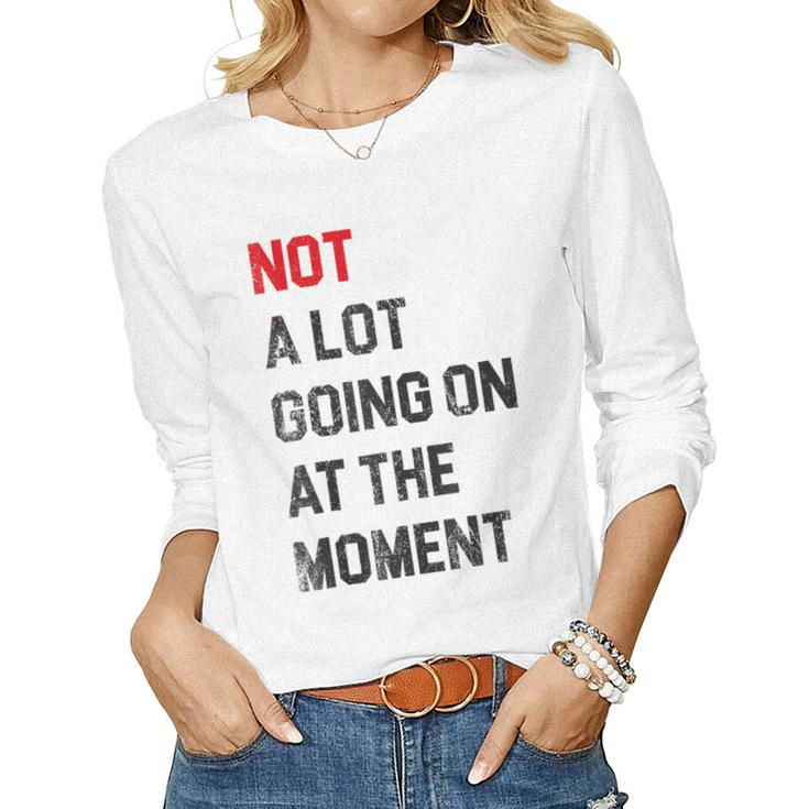 Sarcastic Not A Lot Going On At The Moment Lazy Bored Women Long Sleeve T-shirt