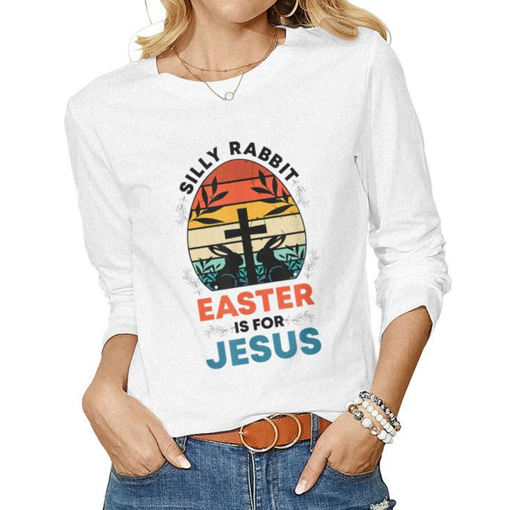 Silly Rabbit Easter Is For Jesus Christian Easter Egg Women Long Sleeve T-shirt