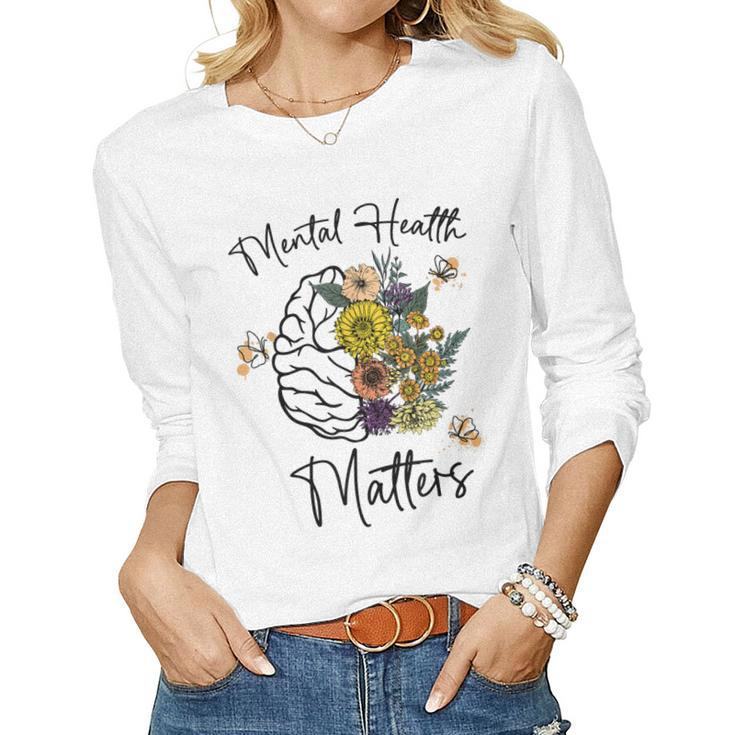 Mental Health Matters Flower Brain Mental Health Awareness Women Long Sleeve T-shirt