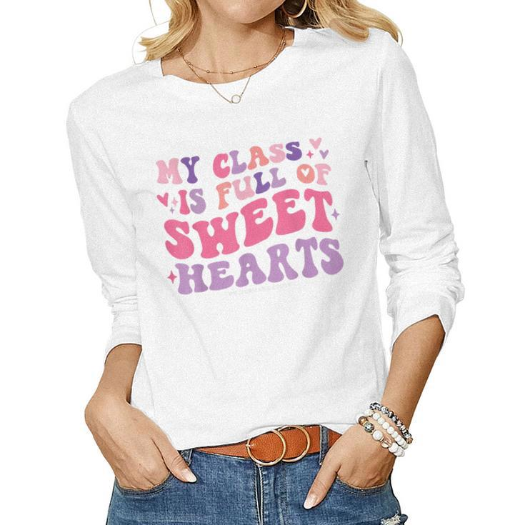 Teachers Valentines Day My Class Is Full Of Sweethearts Kids  Women Graphic Long Sleeve T-shirt