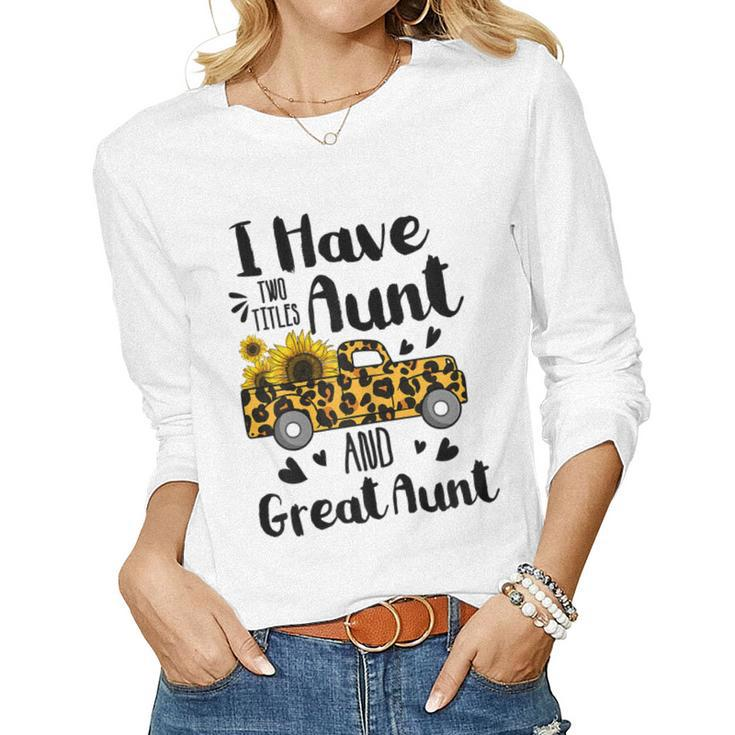 Tu I Have Two Titles Aunt And Great Aunt Sunflower Truck Women Long Sleeve T-shirt