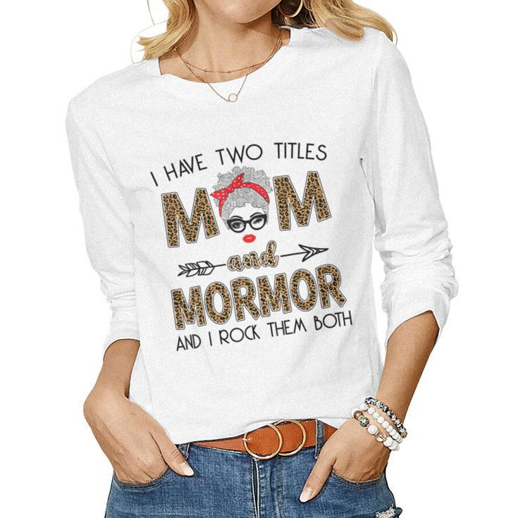I Have Two Titles Mom And Mormor And I Rock Them Both Women Long Sleeve T-shirt