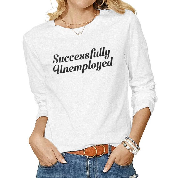 Womens Unemployed Successfully Unemployed Women Long Sleeve T-shirt