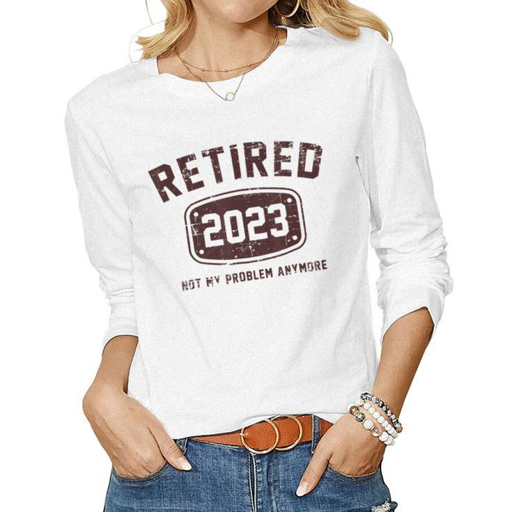 Vintage Retired 2023 Not My Problem Anymore Funny Gifts  Women Graphic Long Sleeve T-shirt