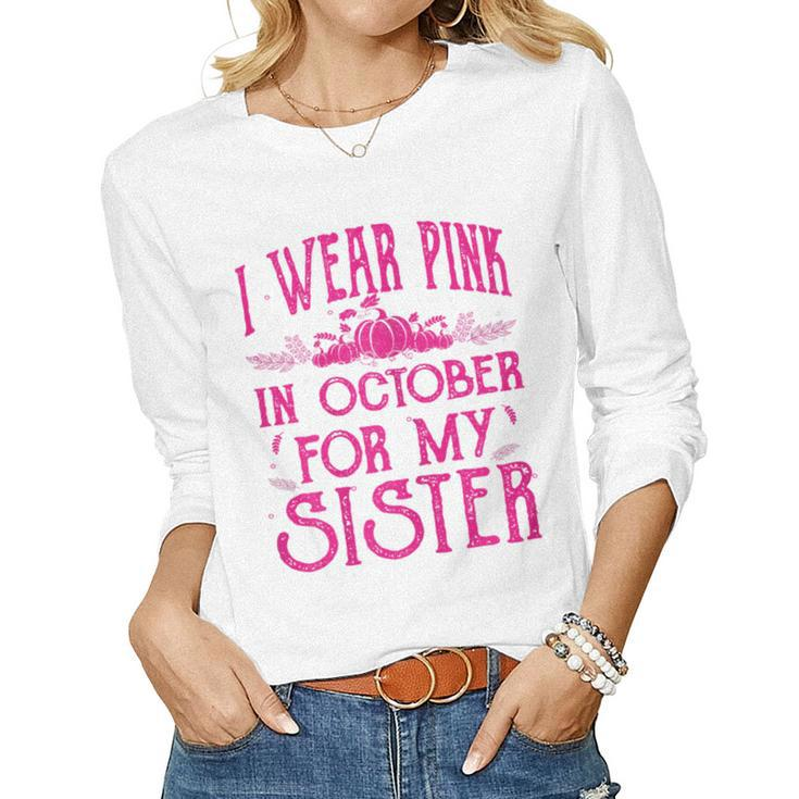 I Wear Pink In October For My Sister Breast Cancer Pink Women Long Sleeve T-shirt