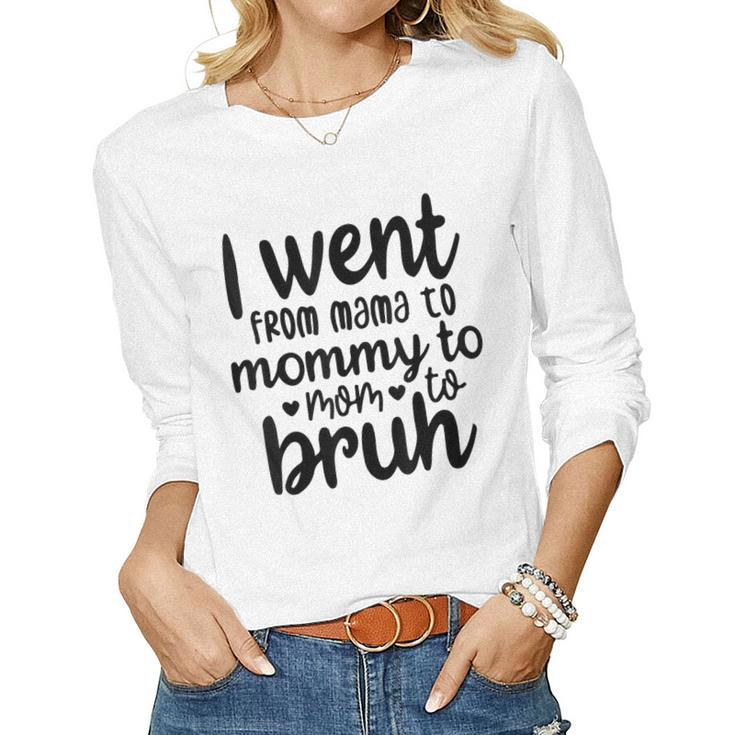 I Went From Mom Bruh For Mom Wife Women Long Sleeve T-shirt