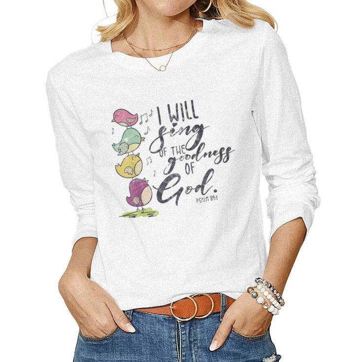 I Will Sing Of The Goodness Of God Christian Bible Women Long Sleeve T-shirt