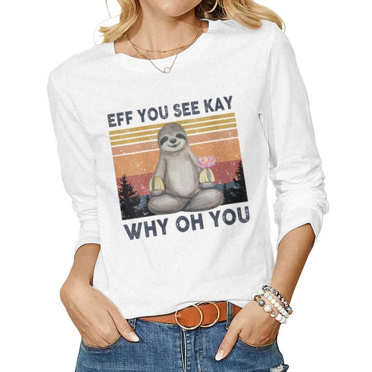 Womens Funny Vintage Sloth Lover Yoga Eff You See Kay Why Oh You  Women Graphic Long Sleeve T-shirt