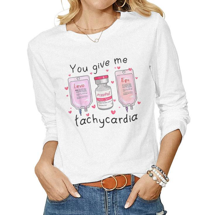 You Give Me Tachycardia Funny Icu Nurse Life Valentines Day  Women Graphic Long Sleeve T-shirt