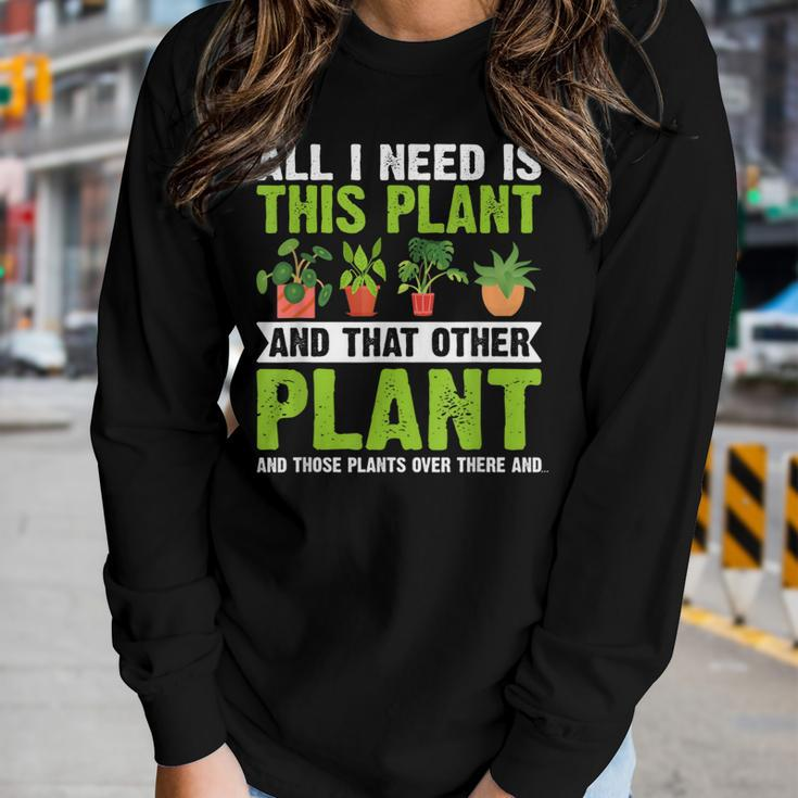 All I Need Is This Plant Gardening Plant Lover Gardener Women Graphic Long Sleeve T-shirt Gifts for Her