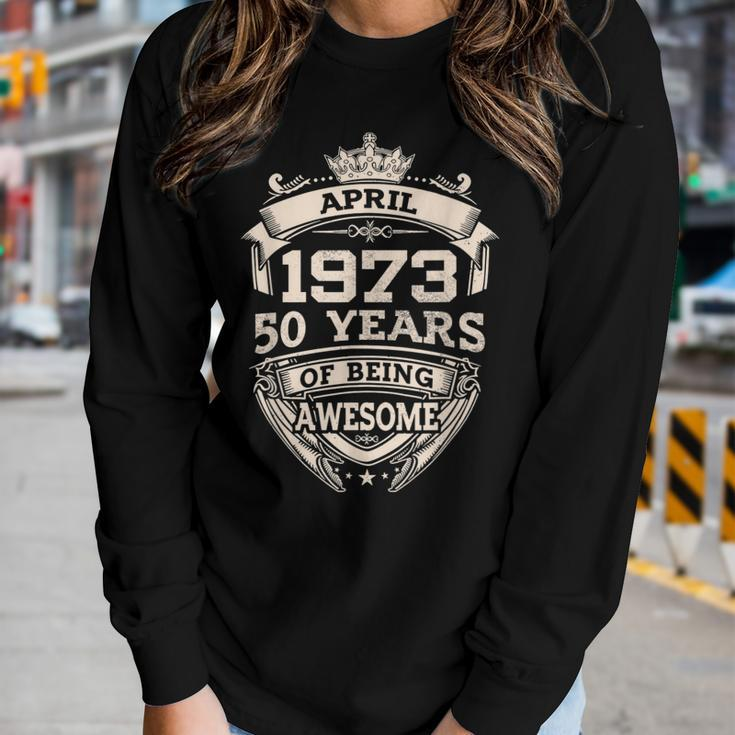 April 1973 50 Years Of Being Awesome 50Th Birthday Women Long Sleeve T-shirt Gifts for Her