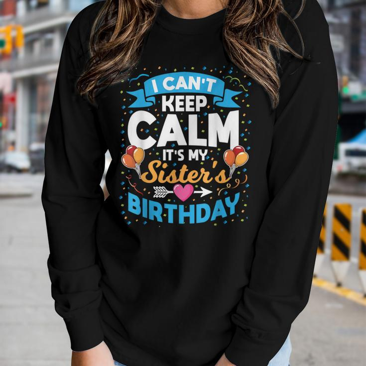 I Cant Keep Calm Its My Sister Birthday Women Long Sleeve T-shirt Gifts for Her