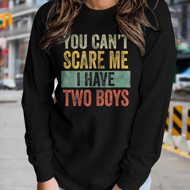 You Cant Scare Me I Have Two Boys Sons Mom Women Long Sleeve T-shirt Gifts for Her