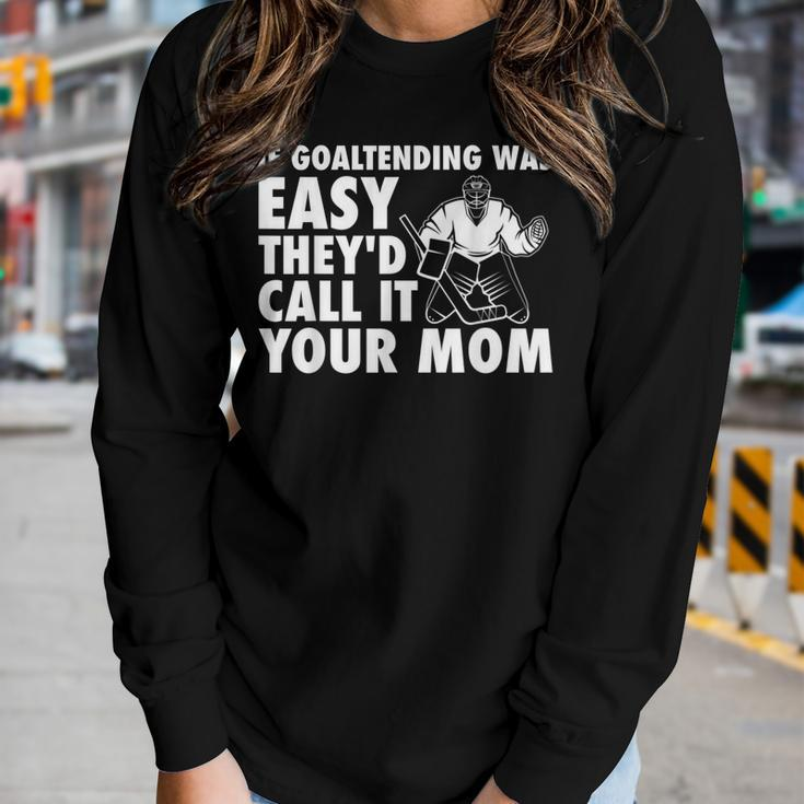 Goalie Hockey If Goaltending Were Easy Mom Joke Dad Women Long Sleeve T-shirt Gifts for Her