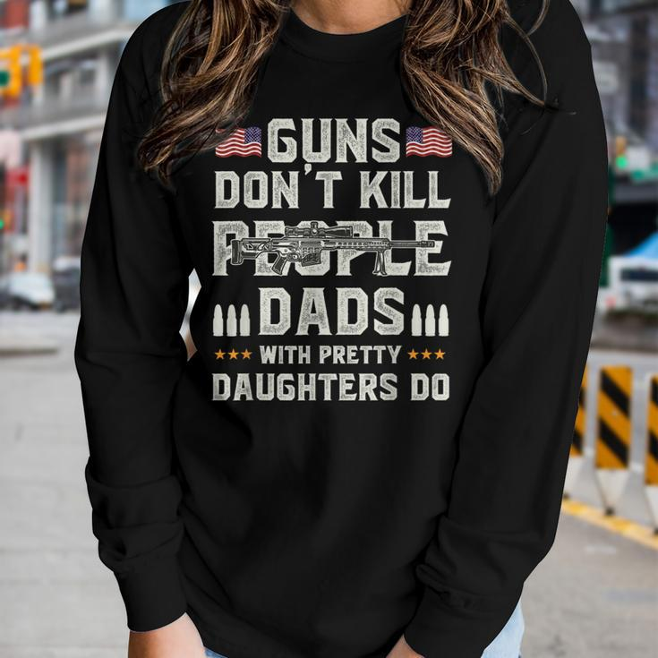 Guns Dont Kill People Dads With Pretty Daughters Humor Dad Women Graphic Long Sleeve T-shirt Gifts for Her