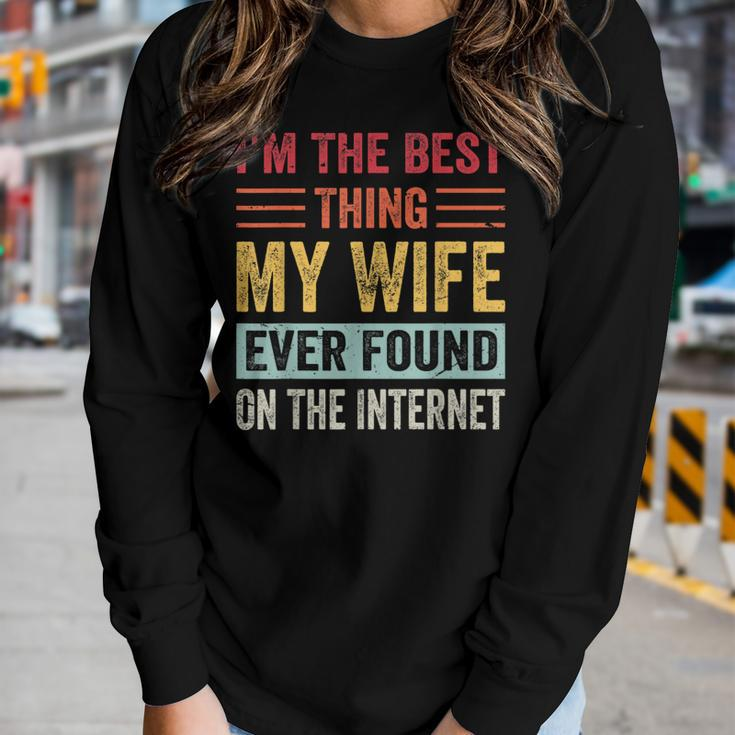 Im The Best Thing My Wife Ever Found On The Internet Women Graphic Long Sleeve T-shirt Gifts for Her