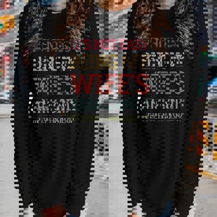 Its Not Easy Being My Wifes Arm Candy Here I Am Nailing It Women Long Sleeve T-shirt Gifts for Her